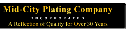 Mid-City Plating Company Incorporated "A Reflection of Quality for over 30 Years"
